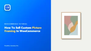 Sell custom picture framing in WooCommerce with PriceWise Calculator Pro